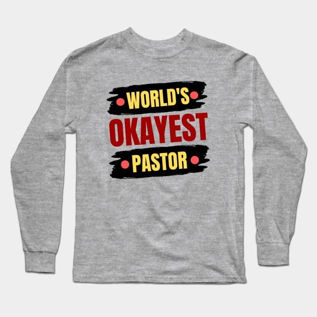 World's Okayest Pastor | Christian Pastor Long Sleeve T-Shirt by All Things Gospel